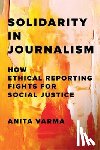 Varma, Anita - Solidarity in Journalism