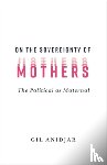 Anidjar, Gil (Columbia University) - On the Sovereignty of Mothers