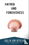 Kristeva, Julia - Hatred and Forgiveness