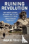 Trauthig, Inga K. - Ruining Revolution