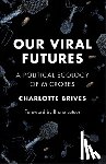 Brives, Charlotte - Our Viral Futures