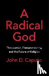 Caputo, John D. (Thomas J. Watson Professor of Religion and Humanities - A Radical God