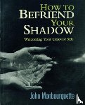 Monbourquette, John - How to Befriend Your Shadow