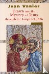 Vanier, Jean - Drawn into the Mystery of Jesus Through the Gospel of John