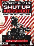 Artis, Anthony Q. - The Shut Up and Shoot Video Production Guide