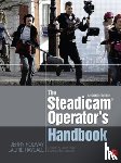 Holway, Jerry, Hayball, Laurie - The Steadicam® Operator's Handbook