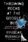 Rushkoff, Douglas - Throwing Rocks at the Google Bus