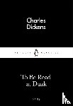 Dickens, Charles - To Be Read at Dusk