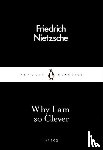 Nietzsche, Friedrich - Why I Am so Clever