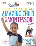 Seldin, Tim - How To Raise An Amazing Child the Montessori Way, 2nd Edition