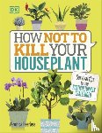 Peerless, Veronica - How Not to Kill Your Houseplant