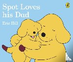 Hill, Eric - Spot Loves His Dad