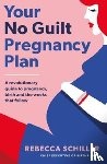 Schiller, Rebecca - Your No Guilt Pregnancy Plan