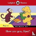 Ladybird - Ladybird Readers Beginner Level - Spot - How are you, Spot? (ELT Graded Reader)
