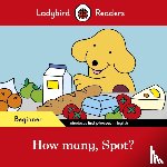Ladybird - Ladybird Readers Beginner Level - Spot - How many, Spot? (ELT Graded Reader)