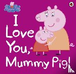 Peppa Pig - Peppa Pig: I Love You, Mummy Pig