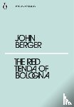 Berger, John - The Red Tenda of Bologna