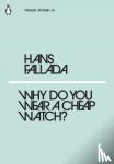 Fallada, Hans - Why Do You Wear a Cheap Watch?