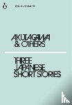 Akutagawa, Ryunosuke, Nagai, Kafu, Uno, Chiyo - Three Japanese Short Stories
