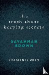 Brown, Savannah - The Truth About Keeping Secrets