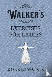 Walker, Donald - Walker's Exercises for Ladies