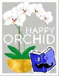 Rittershausen, Sara - Happy Orchid - Help it Flower, Watch it Flourish