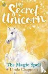 Chapman, Linda - My Secret Unicorn: The Magic Spell