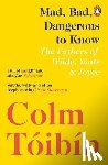 Toibin, Colm - Mad, Bad, Dangerous to Know