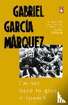 Marquez, Gabriel Garcia - I'm Not Here to Give a Speech