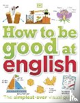 DK - How to be Good at English, Ages 7-14 (Key Stages 2-3)