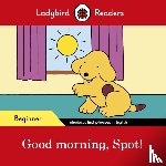 Ladybird - Ladybird Readers Beginner Level – Spot – Good Morning, Spot! (ELT Graded Reader)