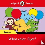 Ladybird - Ladybird Readers Beginner Level - Spot - What color, Spot? (ELT Graded Reader)