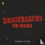 Whaite, Michael - Diggersaurs: Mission to Mars