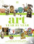 DK - Art Year by Year - A Visual History, from Cave Paintings to Street Art