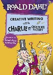 Dahl, Roald - Roald Dahl's Creative Writing with Charlie and the Chocolate Factory: How to Write Tremendous Characters
