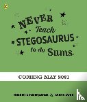 Sirdeshpande, Rashmi - Never Teach a Stegosaurus to Do Sums