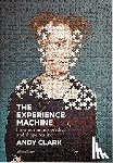 Clark, Andy - The Experience Machine - How Our Minds Predict and Shape Reality
