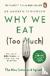 Jenkinson, Dr Andrew - Why We Eat (Too Much)