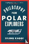 Kagge, Erling - Philosophy for Polar Explorers