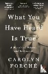 Forche, Carolyn - What You Have Heard Is True
