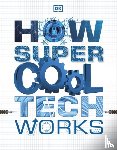 DK - How Super Cool Tech Works