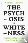 Andrews, Kehinde - The Psychosis of Whiteness
