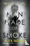 North, Alex - The Man Made of Smoke