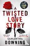 Downing, Samantha - A Twisted Love Story