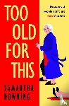 Downing, Samantha - Too Old For This