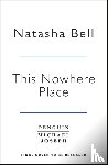Bell, Natasha - This Nowhere Place