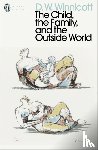 Winnicott, D. W. - The Child, the Family, and the Outside World