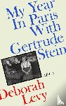 Levy, Deborah - My Year in Paris with Gertrude Stein
