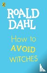 Dahl, Roald - How To Avoid Witches