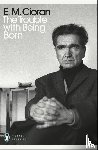 Cioran, E. M. - The Trouble With Being Born